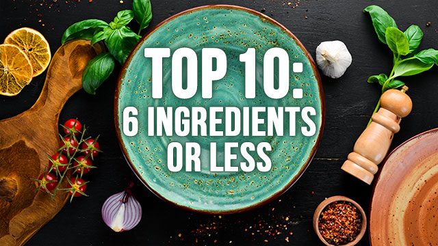 Top 10: 6 Ingredients or Less
